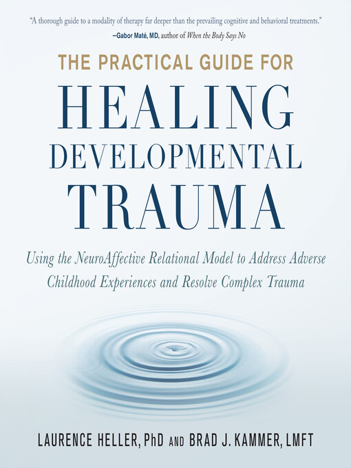 Title details for The Practical Guide for Healing Developmental Trauma by Laurence Heller, Ph.D. - Wait list